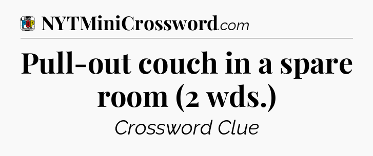 Pull-out couch in a spare room (2 wds.) Crossword Clue