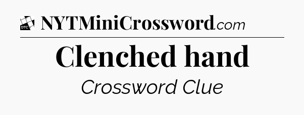 Clenched hand - Daily Themed Classic Crossword