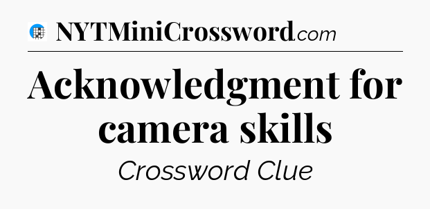 Acknowledgment for camera skills Crossword Clue