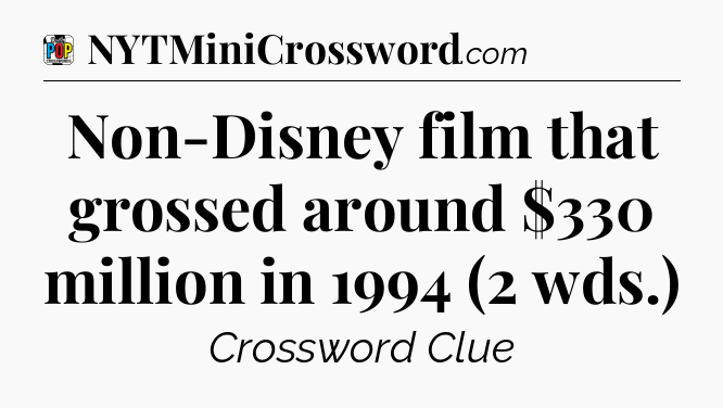 Non-Disney film that grossed around $330 million in 1994 (2 wds.) Crossword Clue
