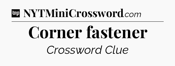 Corner fastener Crossword Clue