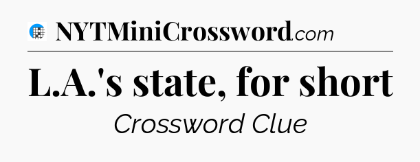 L.A.'s state, for short Crossword Clue