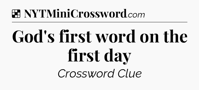 Solution: God's first word on the first day - NYT Crossword