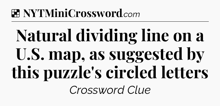 Solution: Natural dividing line on a U.S. map, as suggested by this puzzle's circled letters - NYT Crossword