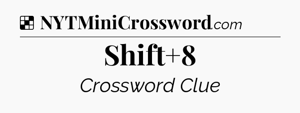 Solution: Shift+8 - NYT Crossword