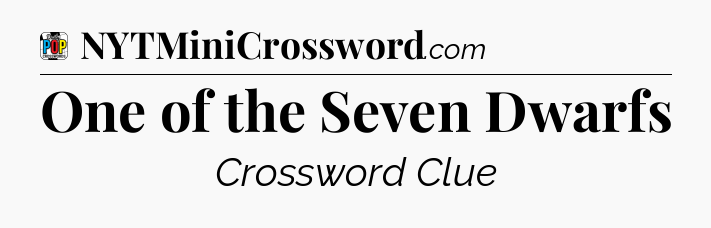 One of the Seven Dwarfs Crossword Clue
