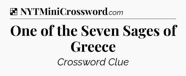 Solution: One of the Seven Sages of Greece - NYT Crossword