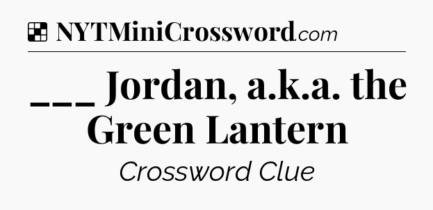 Solution: ___ Jordan, a.k.a. the Green Lantern - NYT Crossword