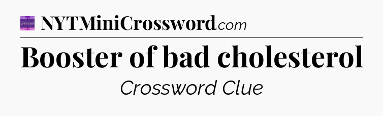 Booster of bad cholesterol - Thomas Joseph Crossword