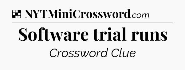 Solution: Software trial runs - NYT Crossword