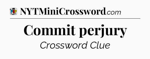 Commit perjury Crossword Clue