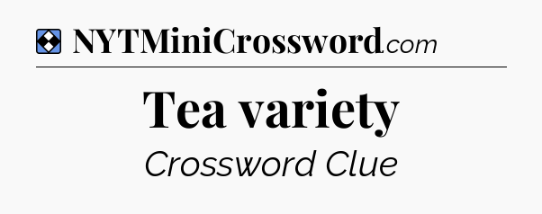 Solution: Tea variety - NYT Mini Crossword