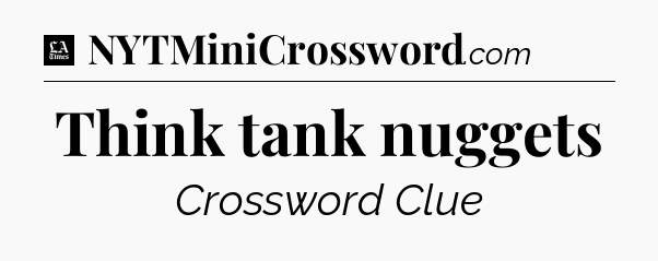 Think tank nuggets - LA Times Crossword