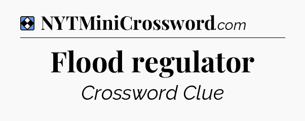 Solution: Flood regulator - NYT Mini Crossword
