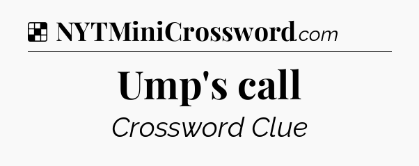 Solution: Ump's call - NYT Crossword