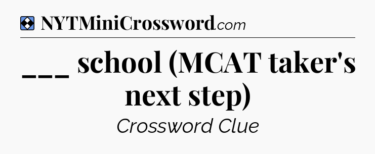 Solution: ___ school (MCAT taker's next step) - NYT Mini Crossword