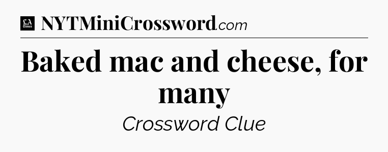 Baked mac and cheese, for many - LA Times Crossword