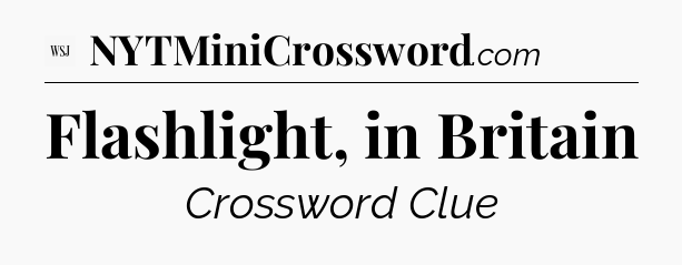Flashlight, in Britain - WSJ Crossword