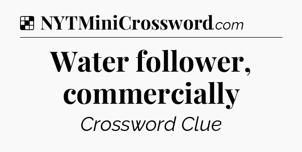 Solution: Water follower, commercially - NYT Crossword