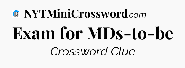 Exam for MDs-to-be Crossword Clue