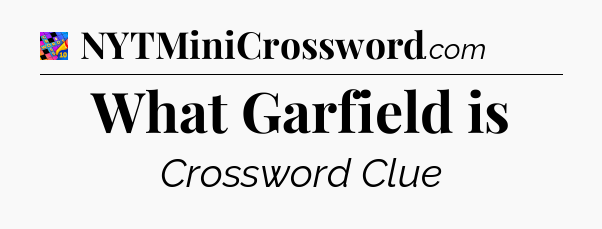 What Garfield is Crossword Clue