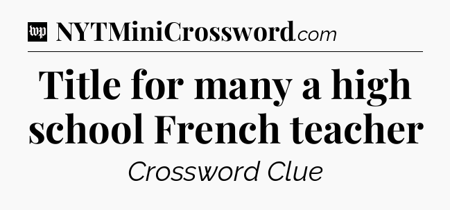 Title for many a high school French teacher Crossword Clue