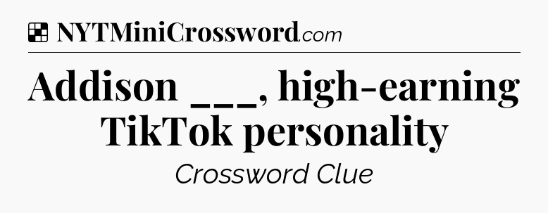 Solution: Addison ___, high-earning TikTok personality - NYT Crossword