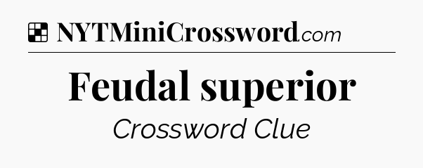 Solution: Feudal superior - NYT Crossword