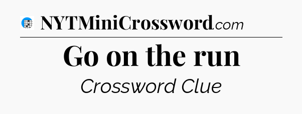 Go on the run Crossword Clue