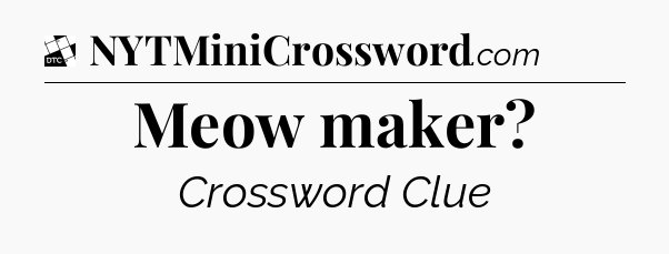 Meow maker - Daily Themed Classic Crossword
