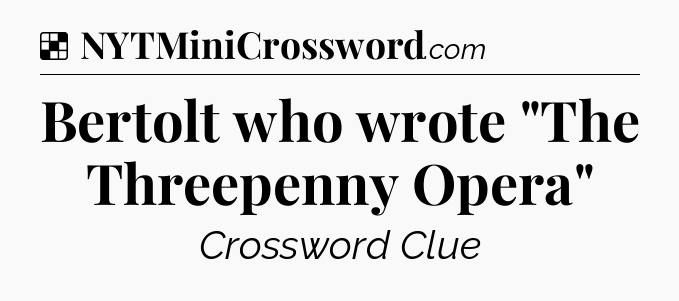 Solution: Bertolt who wrote 