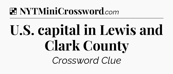 Solution: U.S. capital in Lewis and Clark County - NYT Crossword