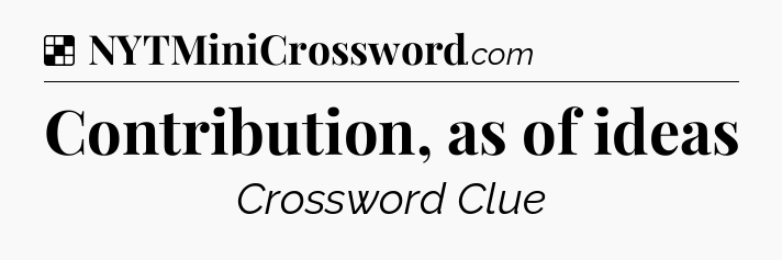 Solution: Contribution, as of ideas - NYT Crossword