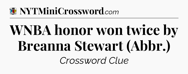 WNBA honor won twice by Breanna Stewart (Abbr.) Crossword Clue