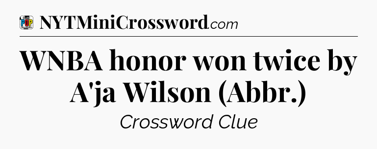 WNBA honor won twice by A'ja Wilson (Abbr.) Crossword Clue