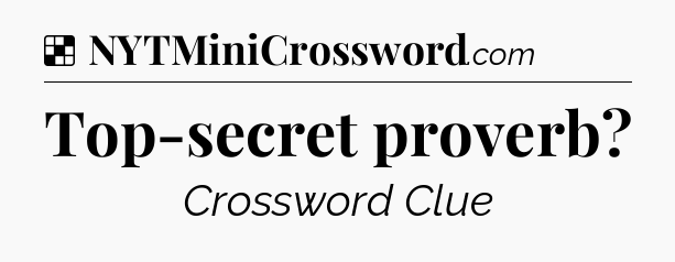 Solution: Top-secret proverb - NYT Crossword