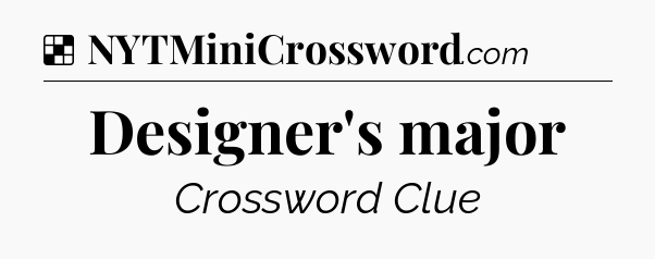 Solution: Designer's major - NYT Crossword