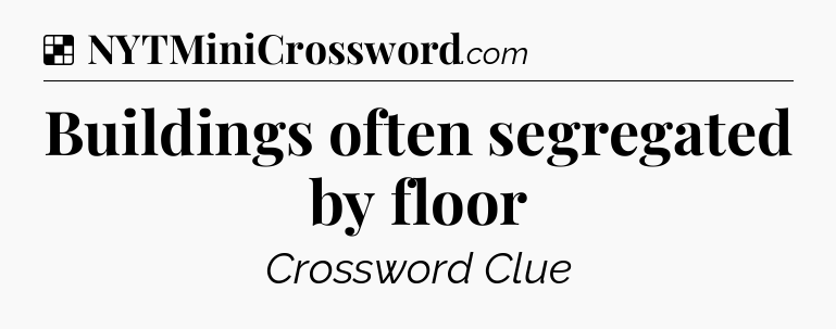 Solution: Buildings often segregated by floor - NYT Crossword