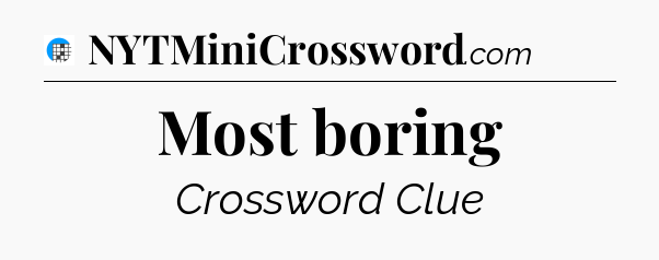 Most boring Crossword Clue