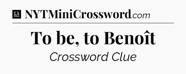 To be, to Benoît - LA Times Crossword
