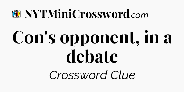 Con's opponent, in a debate Crossword Clue