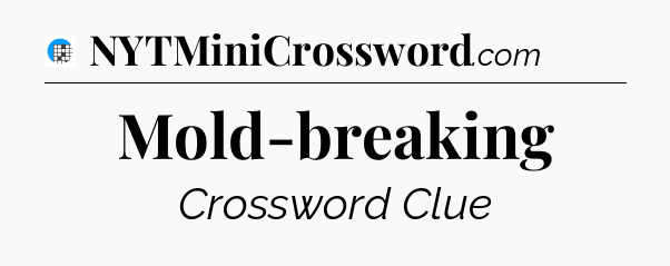 Mold-breaking Crossword Clue