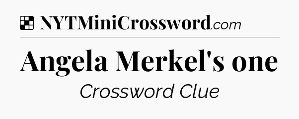 Solution: Angela Merkel's one - NYT Crossword