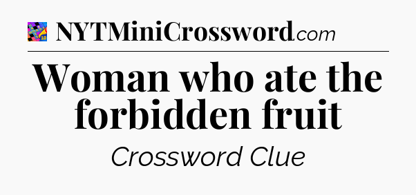 Woman who ate the forbidden fruit Crossword Clue