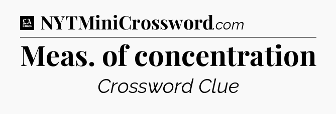 Meas. of concentration - LA Times Crossword