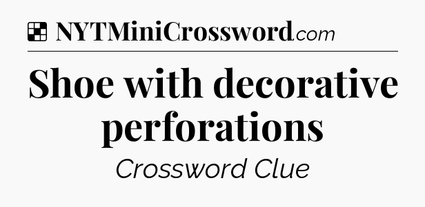 Solution: Shoe with decorative perforations - NYT Crossword