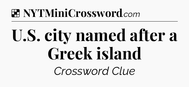 Solution: U.S. city named after a Greek island - NYT Crossword