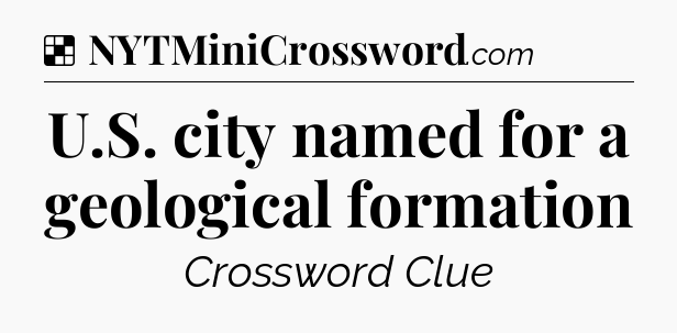 Solution: U.S. city named for a geological formation - NYT Crossword
