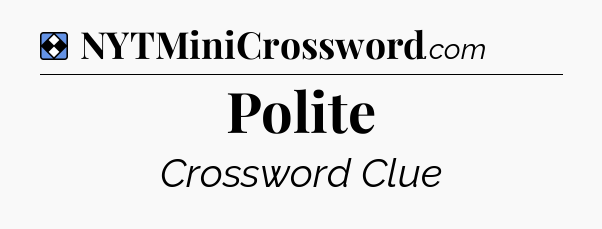 Solution: Polite - NYT Mini Crossword