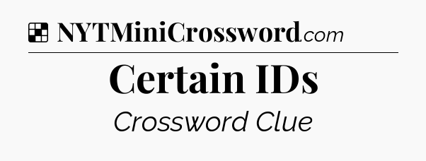 Solution: Certain IDs - NYT Crossword